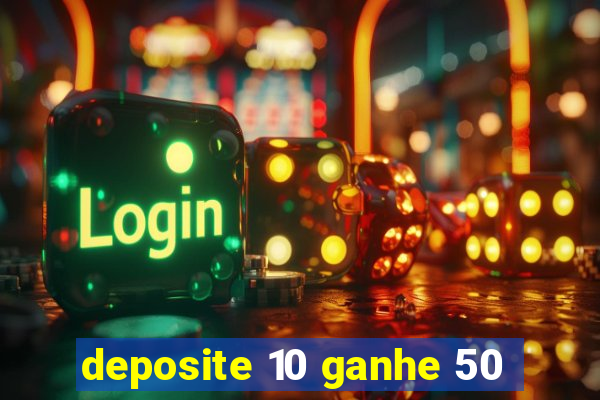 deposite 10 ganhe 50